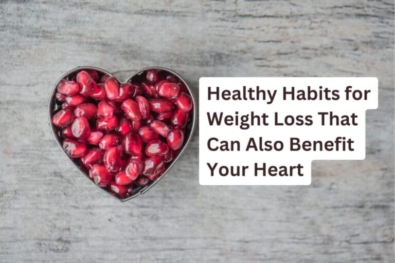 Healthy Habits for Weight Loss That Can Also Benefit Your Heart