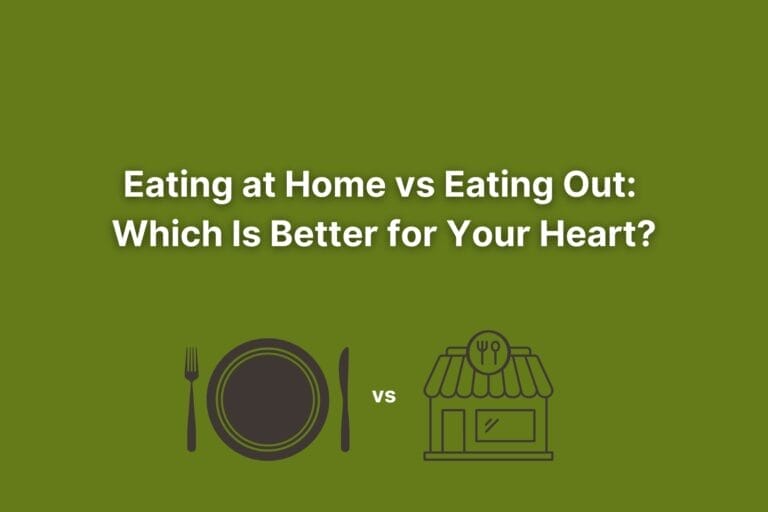 Eating At Home Vs Eating Out: Which Is Better for Your Heart?