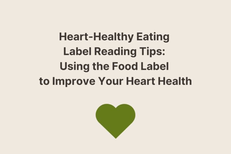 Heart-Healthy Eating Label Reading Tips: Using the Food Label to Improve Your Heart Health