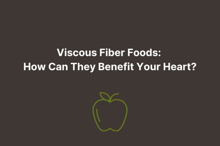 Viscous Fiber Foods: How Can They Benefit Your Heart?