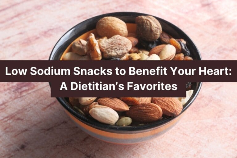 Low Sodium Snacks to Benefit Your Heart: A Dietitian’s Favorites